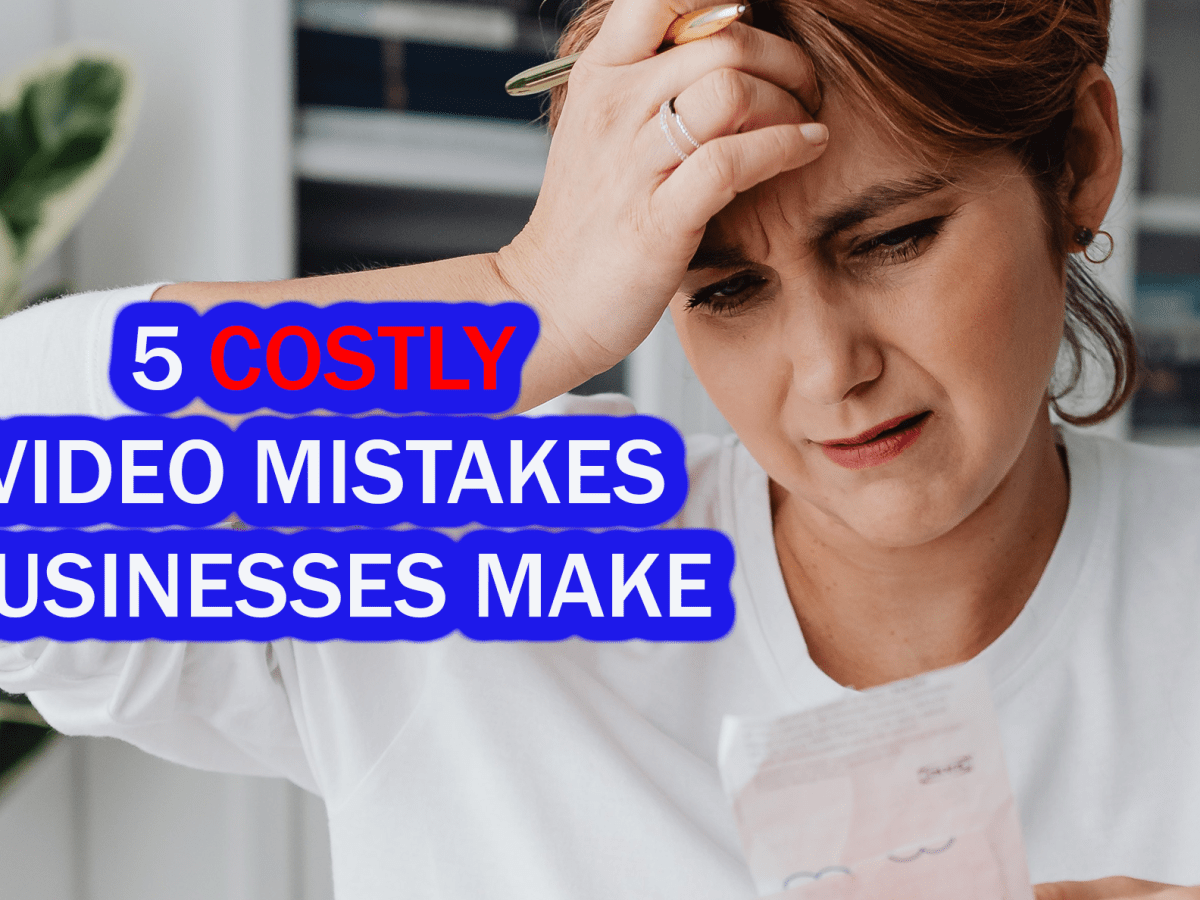 5 Costly Video Mistakes to Avoid for Effective&nbsp;Marketing