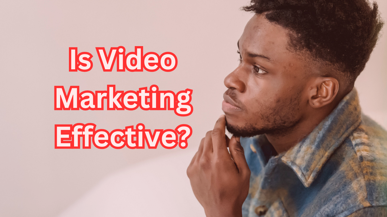 Is Video Marketing Effective? Confronting Common Concerns