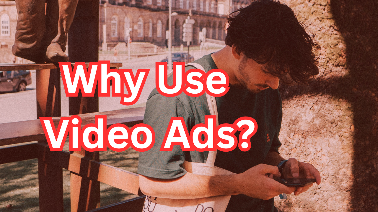 Why Use Video Ads?